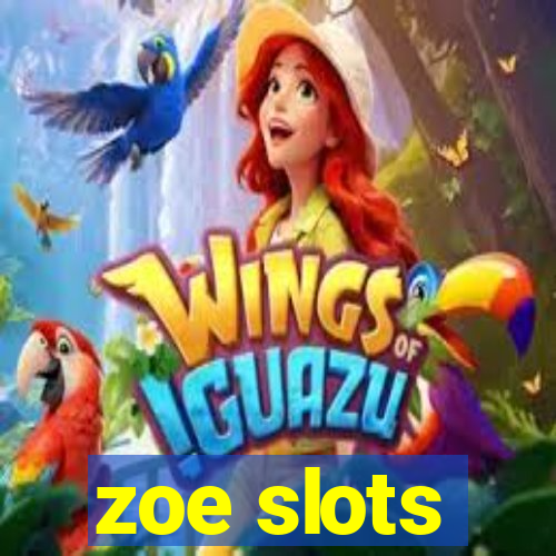 zoe slots